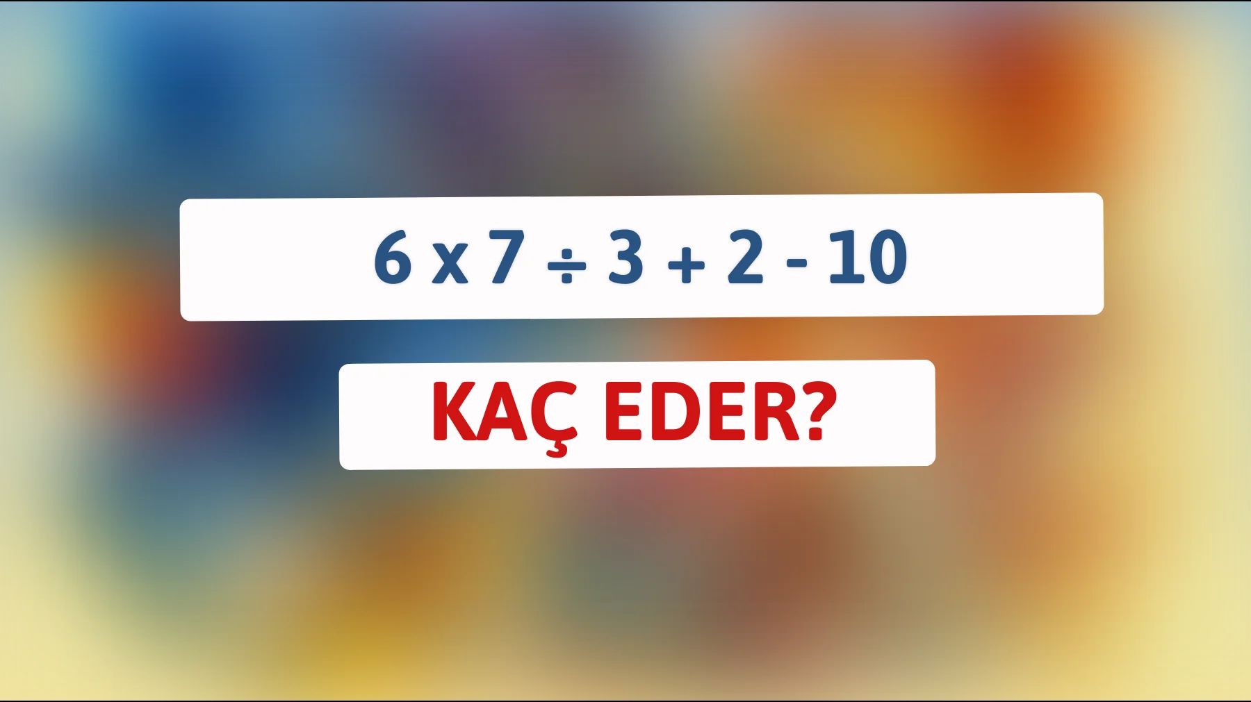 Zekâ Testi: Bu Basit Gibi Görünen Matematik Problemini Çözebilir Misiniz?"
